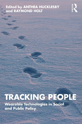 Tracking People: Wearable Technologies in Social and Public Policy by Anthea Hucklesby
