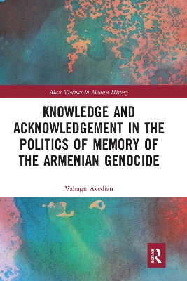 Knowledge and Acknowledgement in the Politics of Memory of the Armenian Genocide by Vahagn Avedian