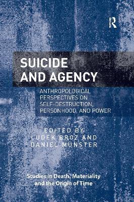 Suicide and Agency: Anthropological Perspectives on Self-Destruction, Personhood, and Power book