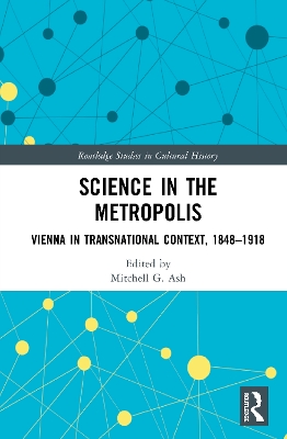 Science in the Metropolis: Vienna in Transnational Context, 1848–1918 by Mitchell G. Ash