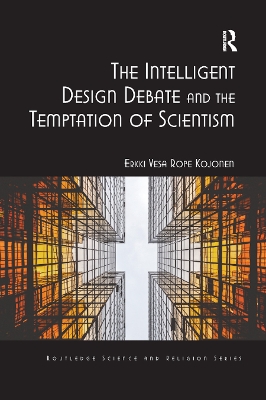 The The Intelligent Design Debate and the Temptation of Scientism by Erkki Vesa Rope Kojonen