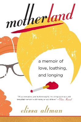 Motherland: A Memoir of Love, Loathing, and Longing book