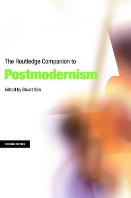 The The Routledge Companion to Postmodernism by Stuart Sim