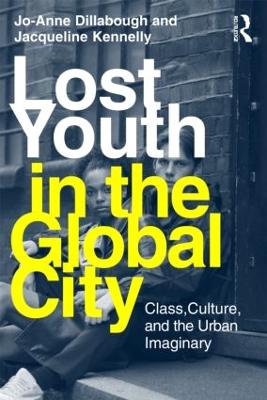 Lost Youth in the Global City by Jo-Anne Dillabough