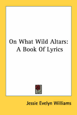 On What Wild Altars: A Book of Lyrics book