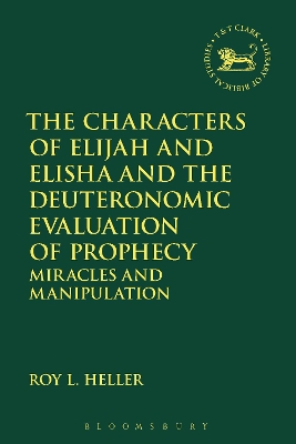 The Characters of Elijah and Elisha and the Deuteronomic Evaluation of Prophecy: Miracles and Manipulation book