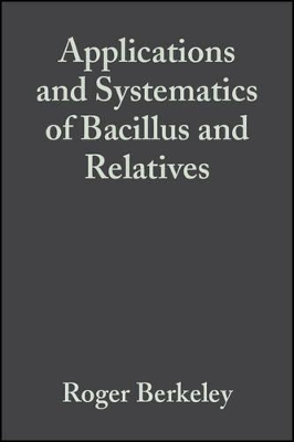 Applications and Systematics of Bacillus and Relatives by Roger Berkeley