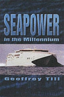 Seapower in the Millennium by Geoffrey Till