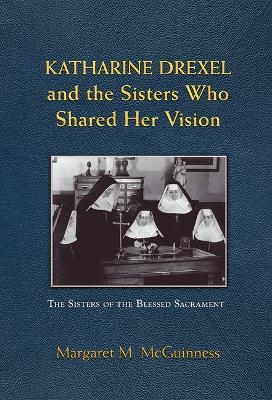 Katharine Drexel and the Sisters Who Shared Her Vision book