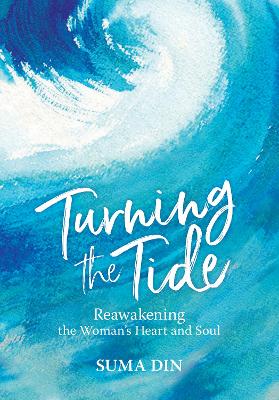 Turning the Tide: Reawakening the Women's Heart and Soul by Suma Din