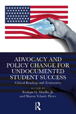 Advocacy and Policy Change for Undocumented Student Success: Critical Readings and Testimonios by Enrique G. Murillo, Jr.