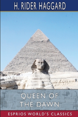 Queen of the Dawn (Esprios Classics): A Love Tale of Old Egypt book