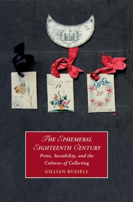 The Ephemeral Eighteenth Century: Print, Sociability, and the Cultures of Collecting book