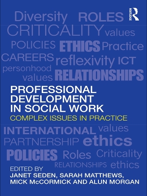 Professional Development in Social Work: Complex Issues in Practice by Janet Seden