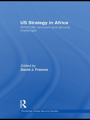 US Strategy in Africa: AFRICOM, Terrorism and Security Challenges by David J Francis