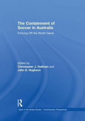 The The Containment of Soccer in Australia: Fencing Off the World Game by Christopher Hallinan