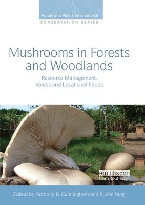 Mushrooms in Forests and Woodlands: Resource Management, Values and Local Livelihoods by Anthony B. Cunningham