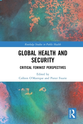 Global Health and Security: Critical Feminist Perspectives by Colleen O'Manique