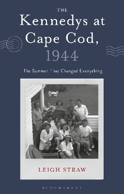 The Kennedys at Cape Cod, 1944: The Summer That Changed Everything book