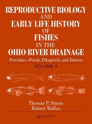 Reproductive Biology and Early Life History of Fishes in the Ohio River Drainage: Percidae - Perch, Pikeperch, and Darters, Volume 4 by Robert Wallus
