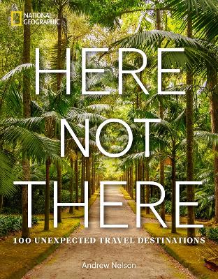 Here Not There: 100 Unexpected Travel Destinations book