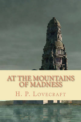 At the Mountains of Madness by H P Lovecraft