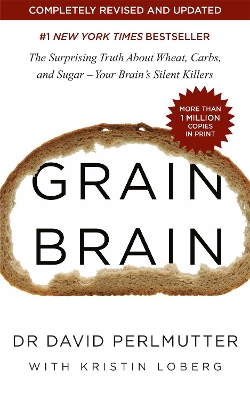 Grain Brain: The Surprising Truth about Wheat, Carbs, and Sugar - Your Brain's Silent Killers book