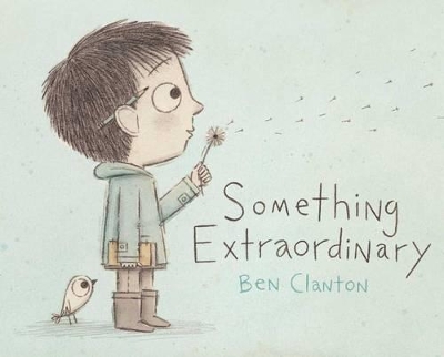 Something Extraordinary by Ben Clanton