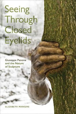 Seeing Through Closed Eyelids: Giuseppe Penone and the Nature of Sculpture book