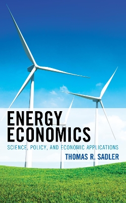 Energy Economics: Science, Policy, and Economic Applications book