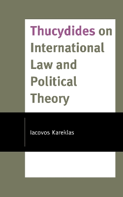 Thucydides on International Law and Political Theory by Iacovos Kareklas