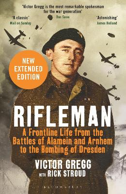 Rifleman - New edition: A Frontline Life from the Battles of Alamein and Arnhem to the Bombing of Dresden book