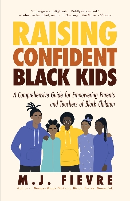 Raising Confident Black Kids: A Comprehensive Guide for Empowering Parents and Teachers of Black Children (Teaching Resource, Gift For Parents, Adolescent Psychology) book