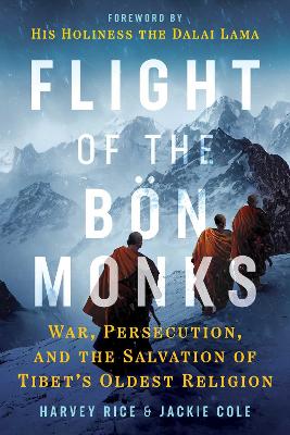 Flight of the Bön Monks: War, Persecution, and the Salvation of Tibet's Oldest Religion book