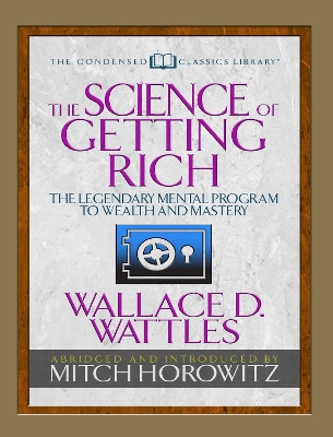 The Science of Getting Rich (Condensed Classics): The Legendary Mental Program to Wealth and Mastery book