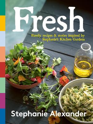 Fresh: Family recipes & stories inspired by Stephanie’s Kitchen Gardens book