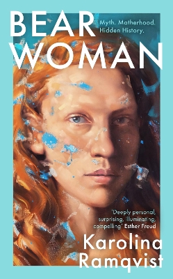 Bear Woman: The brand-new memoir from one of Sweden's bestselling authors by Karolina Ramqvist