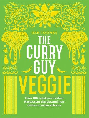 The Curry Guy Veggie: Over 100 Vegetarian Indian Restaurant Classics and New Dishes to Make at Home book