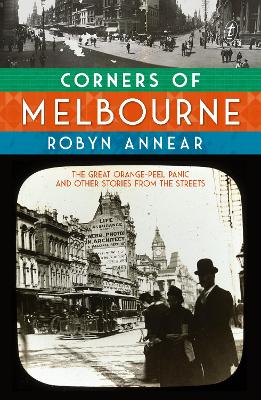 Corners of Melbourne: The great orange-peel panic and other stories from the streets by Robyn Annear