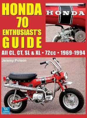 Honda 70 Enthusiast's Guide: All CL, CT, SL, & XL 72cc models 1969-1994 by Jeremy Polson