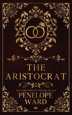 The Aristocrat: (Special Edition) by Penelope Ward