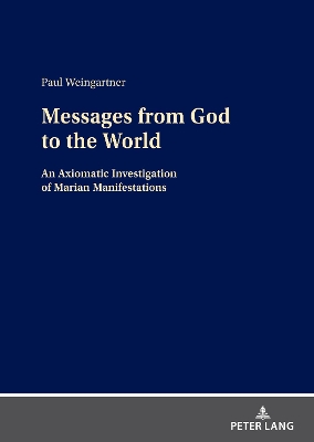 Messages from God to the World: An Axiomatic Investigation of Marian Manifestations by Paul Weingartner