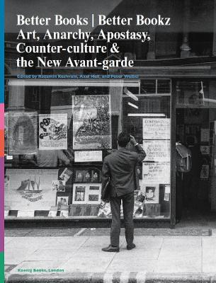 Better Books / Better Bookz: Art, Anarchy, Apostasy, Counter-culture & the New Avant-garde book