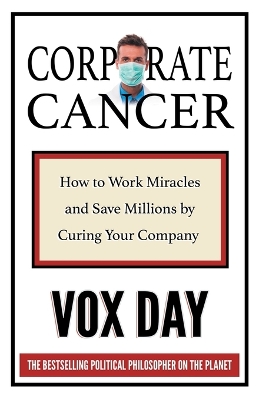 Corporate Cancer: How to Work Miracles and Save Millions by Curing Your Company book