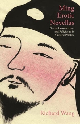 Ming Erotic Novellas: Genre, Consumption, and Religiosity in Cultural Practice book