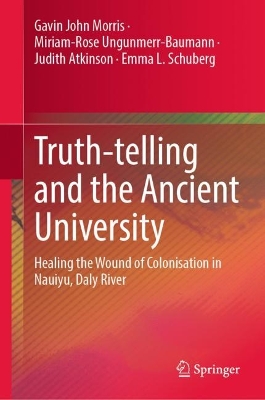 Truth-telling and the Ancient University: Healing the Wound of Colonisation in Nauiyu, Daly River book
