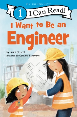 I Want to Be an Engineer by Laura Driscoll