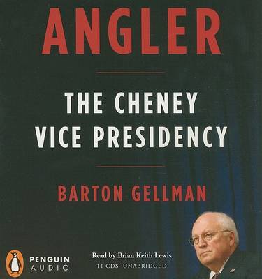 Angler: The Cheney Vice Presidency by Barton Gellman