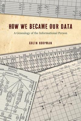 How We Became Our Data: A Genealogy of the Informational Person by Colin Koopman