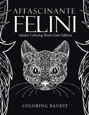 Affascinante Felini: Adulto Coloring Book Gatti Edition book